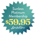 Sunless Gold Membership $39.95 / Sunless Platinum Membership $59.95 - 9/7/23